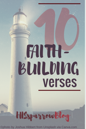 10 Faith-Building Bible Verses | HISsparrowBlog | Christian living