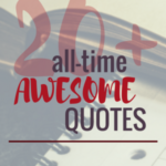 20+ All-Time Awesome Quotes