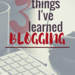 3 Things I’ve Learned Blogging