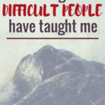 4 Things Difficult People Have Taught Me