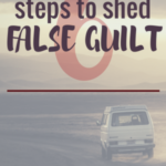 6 Steps to Shed False Guilt