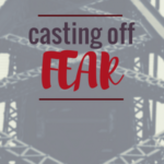 Casting Off Fear