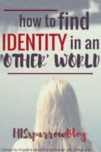 Read more about the article How to Find Identity in an ‘Other’ World