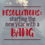 Resolutions: Starting the New Year with a Bang