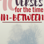 10 Encouraging Verses for the Time In-Between