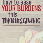 How to Ease Your Burdens This Thanksgiving