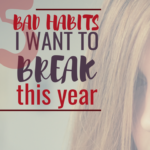 5 Bad Habits I Want to Break This Year