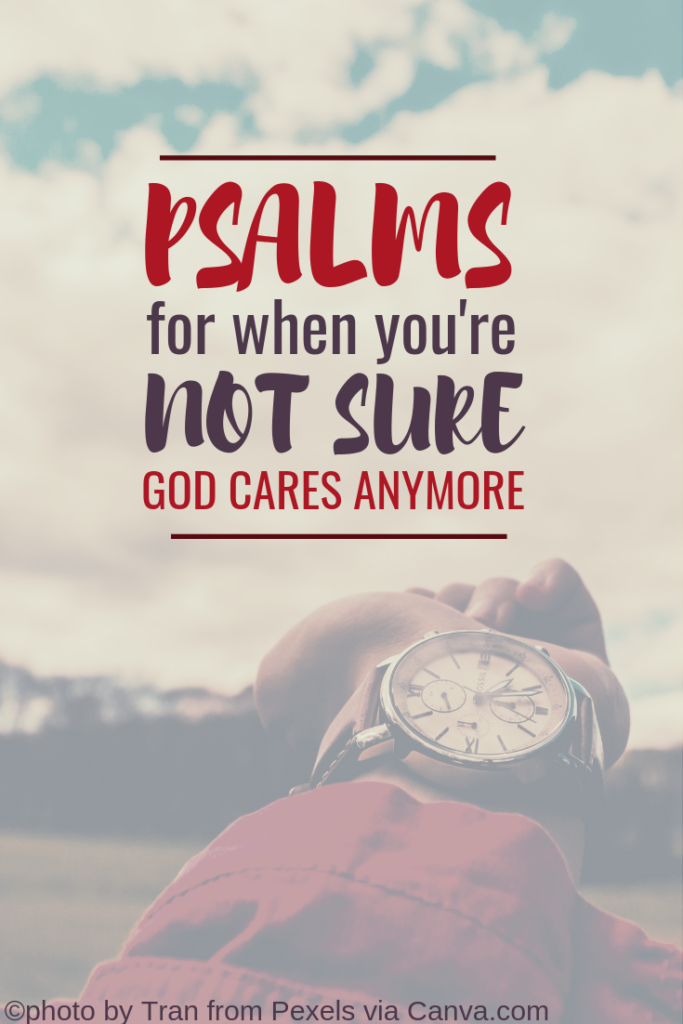 Psalms for When You're Not Sure God Cares Anymore | HISsparrowBlog |christian living, waiting, promises of God