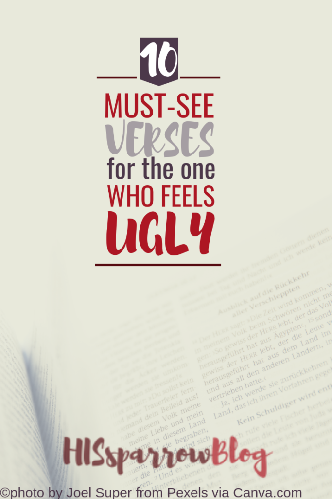 10 Must-See Verses for the One Who Feels Ugly | HISsparrowBlog | christian living