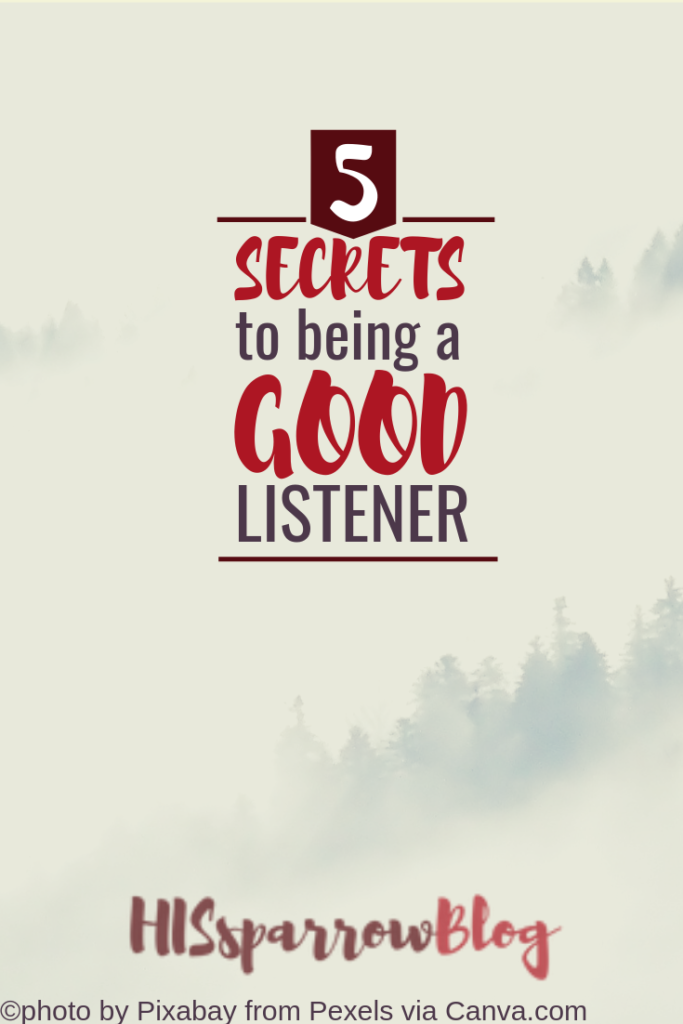 5 Secrets to Being a Good Listener | HISsparrowBlog | christian living