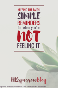 Read more about the article Keeping the Faith: Simple Reminders for When You’re Not Feeling It
