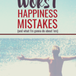 Delicate Happiness: My Worst Mistakes {and what I’m gonna do about it}