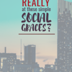 Christian Behavior: How Good Are We {Really} At These Simple Social Graces?