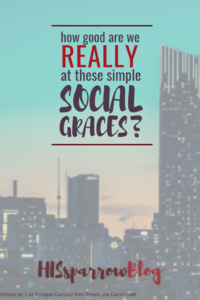 Read more about the article Christian Behavior: How Good Are We {Really} At These Simple Social Graces?