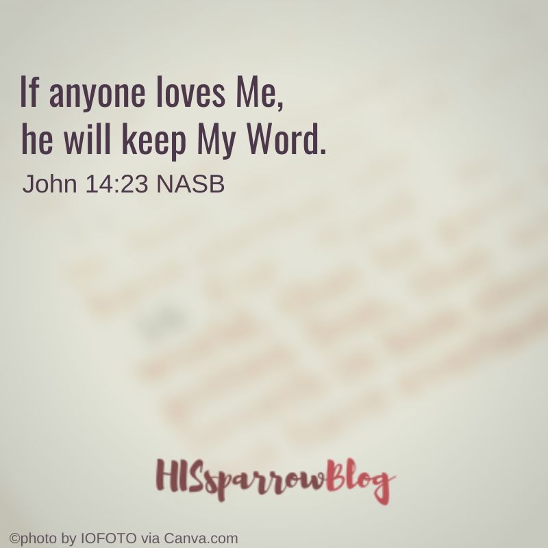 If anyone loves Me, he will keep My Word. John 14_23 NASB _ HISsparrowBlog 