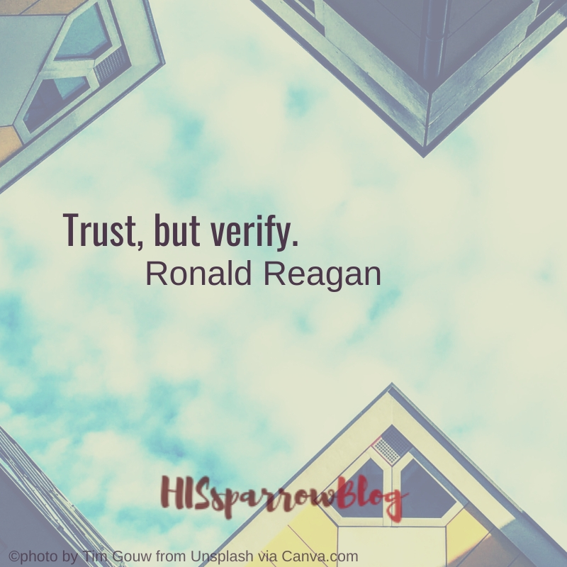 Trust, but verify. Ronald Reagan