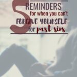 5 Simple Reminders for When You Can’t Forgive Yourself for Past Mistakes