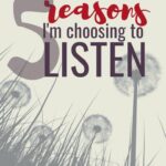 5 Reasons I’m Choosing To Listen