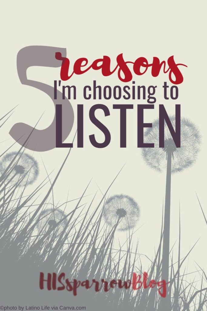 5 Reasons I'm Choosing To Listen _ HISsparrowBlog _ #christian living #listening