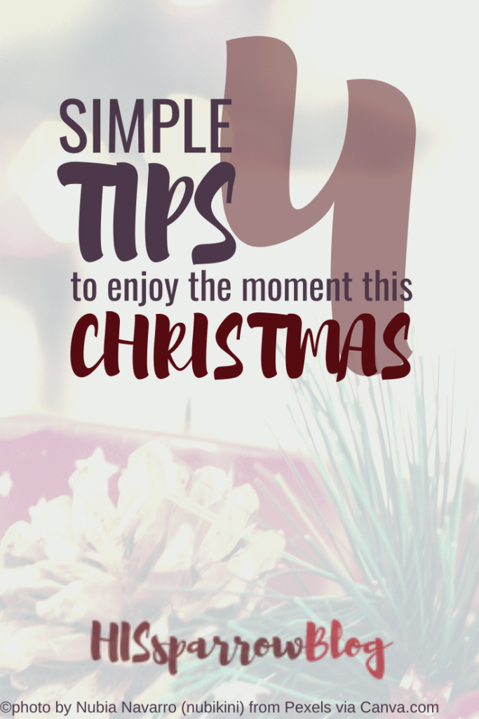 4 Simple Tips to Enjoy the Moment This Christmas | HISsparrowBlog