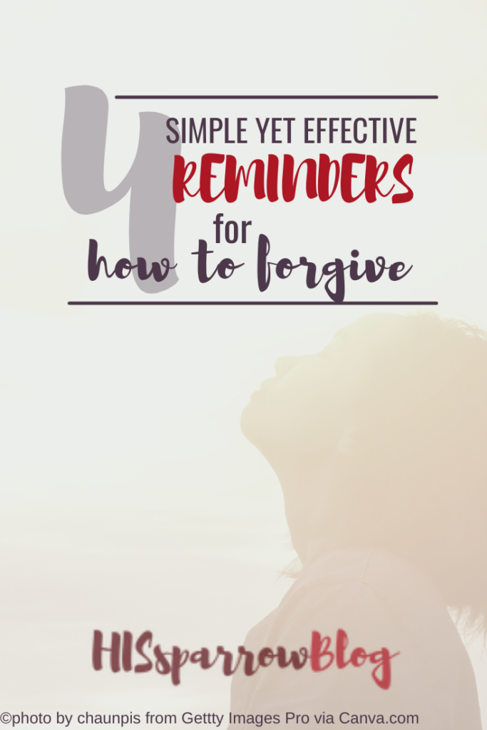 How to Forgive: 4 Simple Yet Effective Reminders | HISsparrowBlog