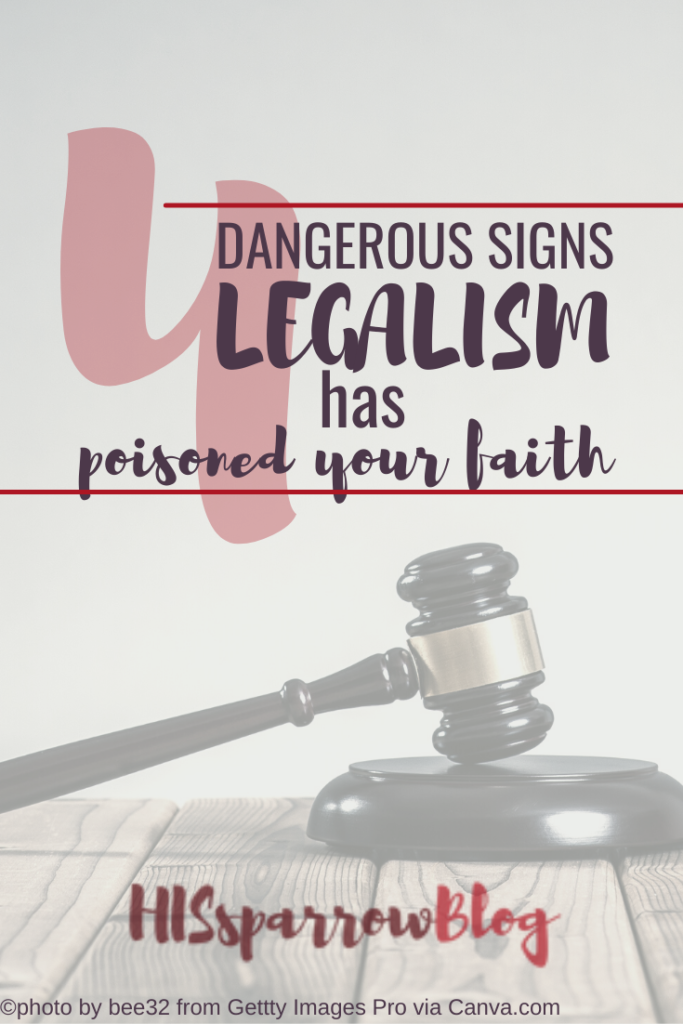 4 Dangerous Signs Legalism Has Poisoned Your Faith | HISsparrowBlog