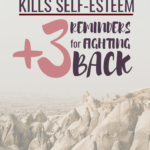 How Comparison Kills Self-Esteem {+ 3 Reminders For Fighting Back}
