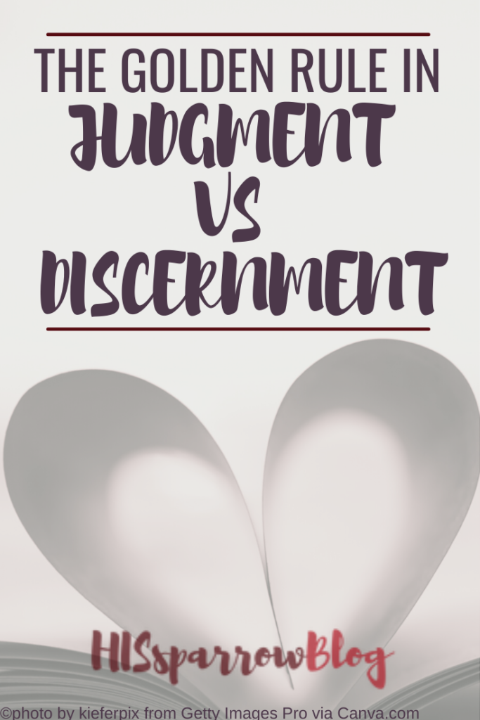 Judgment versus Discernment The Golden Rule | HISsparrowBlog