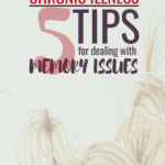 Chronic Illness: 5 Tips for Dealing with Memory Issues