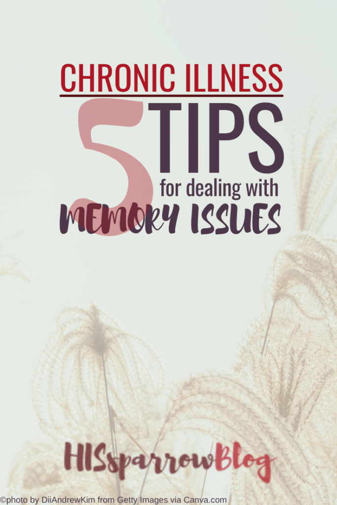 Chronic Illness: 5 Tips for Dealing with Memory Issues | HISsparrowBlog