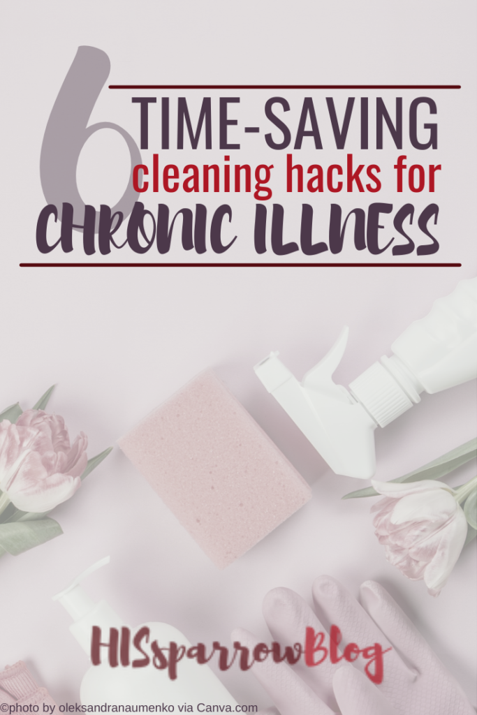 6 Time-Saving Cleaning Hacks for Chronic Illness | HISsparrowBlog