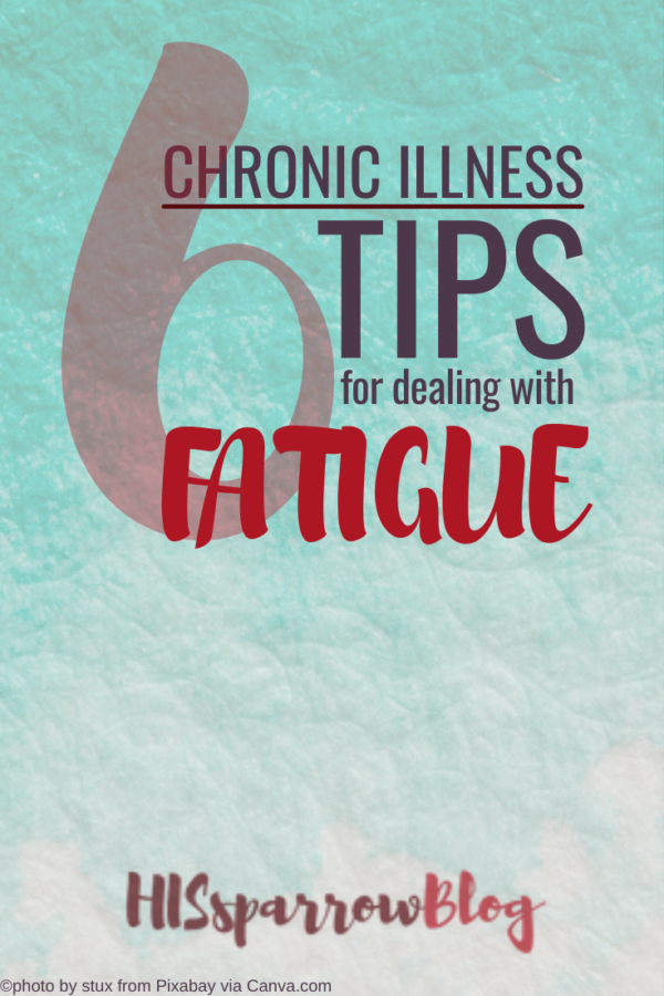 Chronic Illness: 6 Tips for Dealing with Fatigue - HISsparrowBlog