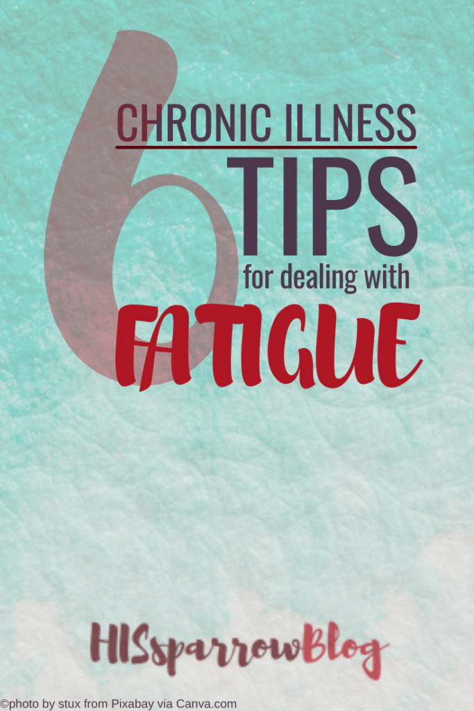 Chronic Illness 6 Tips for Dealing with Fatigue | HISsparrowBlog