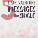 Dear, Valentine: 5 Quick Messages for the Single
