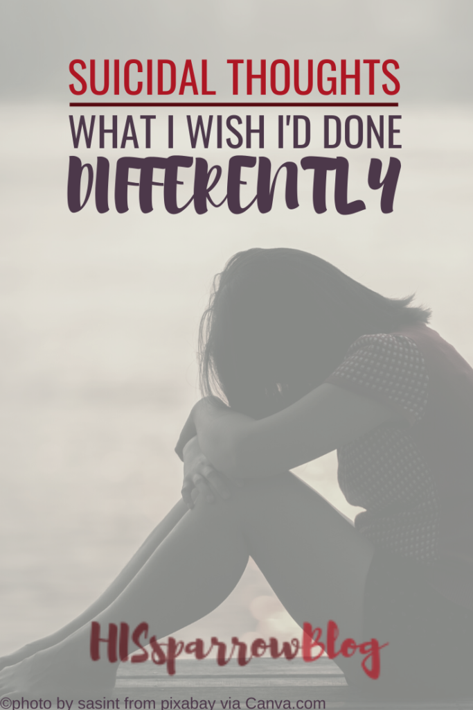 Suicidal Thoughts: What I Wish I'd Done Differently | HISsparrowBlog