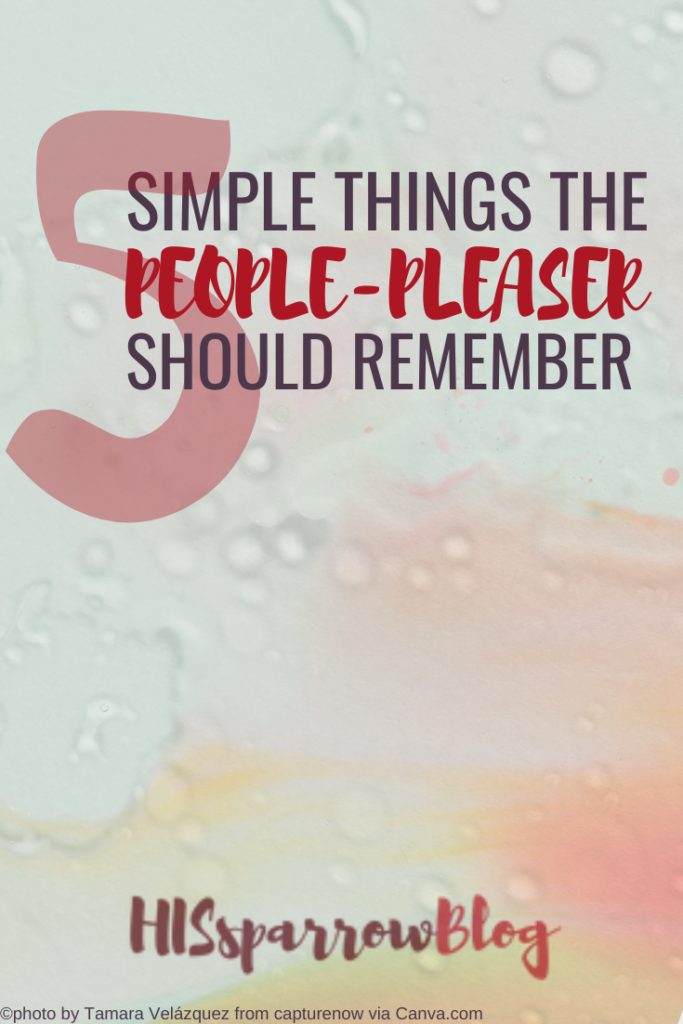5 Simple Things the People-Pleaser Should Remember | HISsparrowBlog