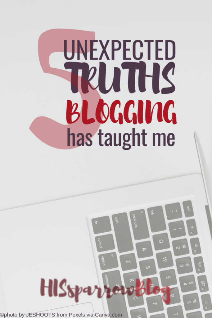 5 Unexpected Truths Blogging Has Taught Me | HISsparrowBlog