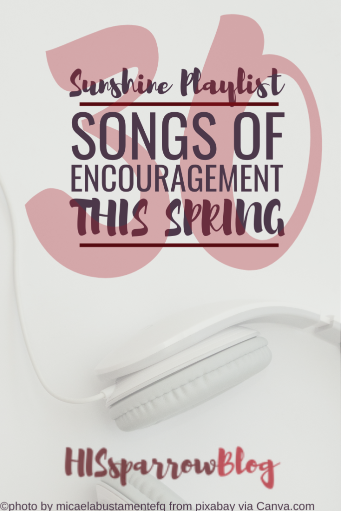 Sunshine Playlist: 30 Songs of Encouragement This Spring | HISsparrowBlog