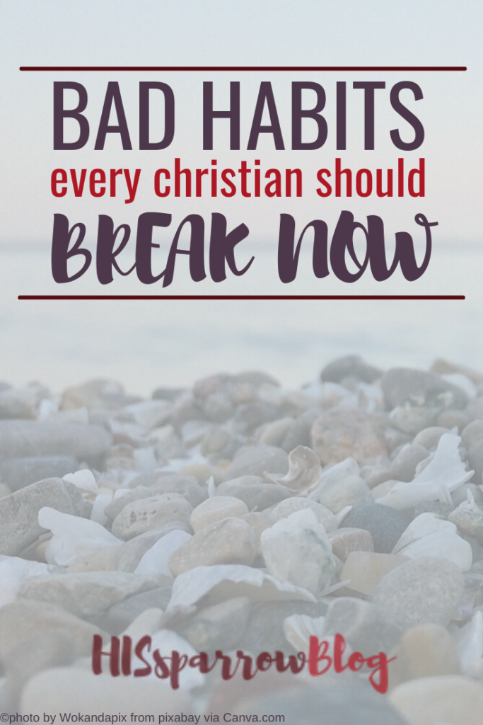 Bad Habits Every Christian Should Break Now | HISsparrowBlog