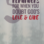 5 Reminders for When You Doubt God’s Love and Care