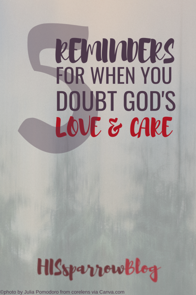 5 Reminders for When You Doubt God’s Love and Care | HISsparrowBlog