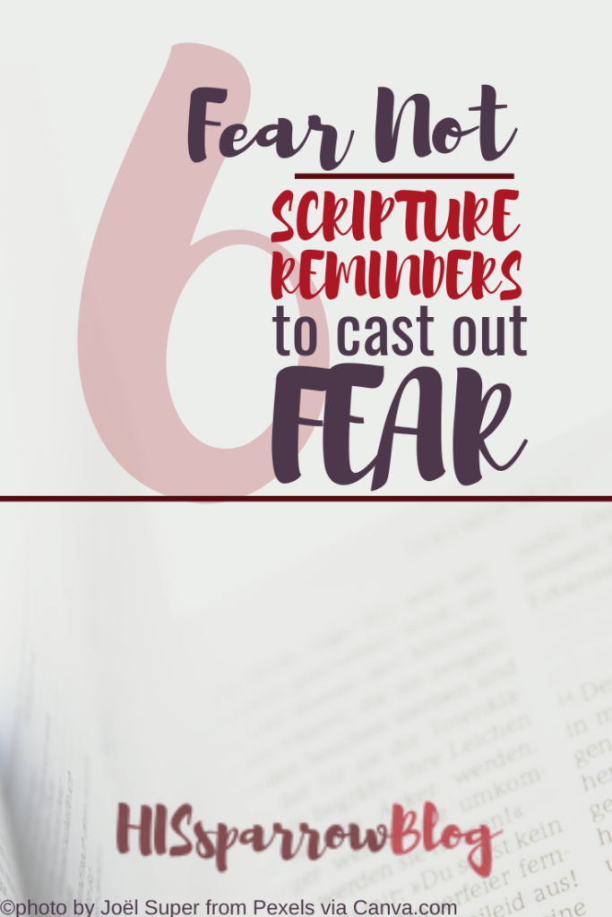 Fear Not: 6 Important Scripture Reminders to Cast Out Your Fear | HISsparrowBlog