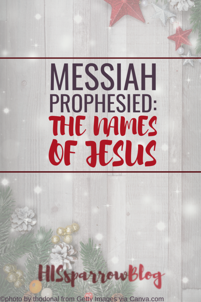 Messiah Prophesied: the Names of Jesus | HISsparrowBlog
