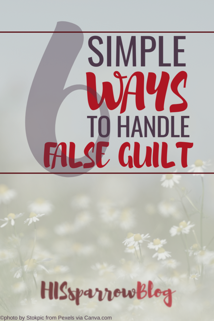 6 Simple Ways to Handle False Guilt | HISsparrowBlog