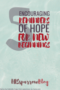 Read more about the article To New Beginnings: 5 Encouraging Reminders of Hope