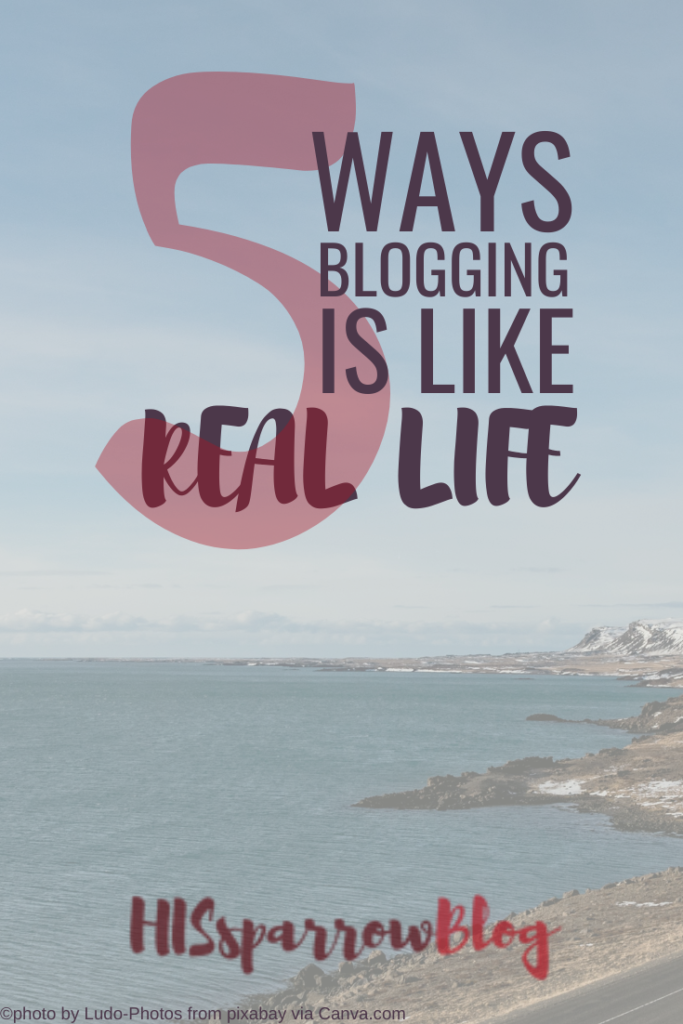 5 Ways Blogging is Like Real Life | HISsparrowBlog