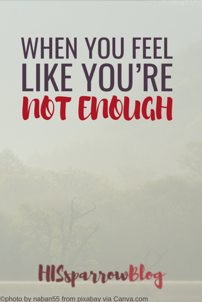 When You Feel Like You're Not Enough | HISsparrowBlog