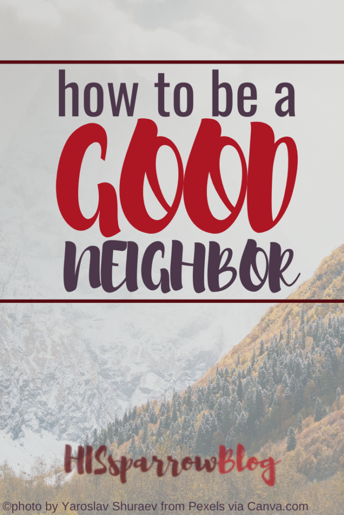 How to Be a Good Neighbor | HISsparrowBlog