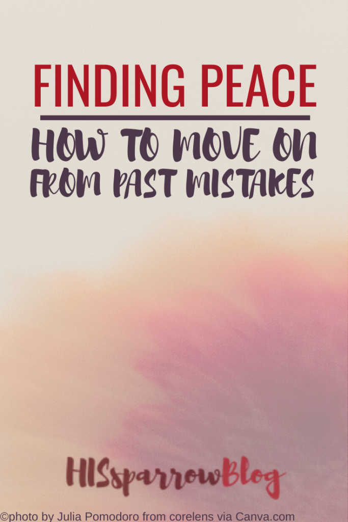 Finding Peace How to Move On from Past Mistakes | HISsparrowBlog