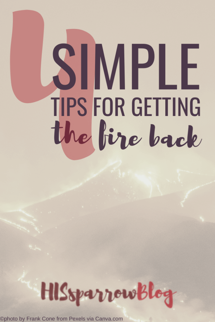 4 Simple Tips for Getting the Fire Back | HISsparrowBlog